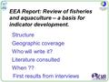 EEA Report: Review of fisheries and aquaculture – a basis for indicator development. Geographic coverage Who will write it? Literature consulted Structure.