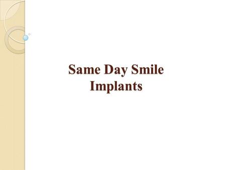 Same Day Smile Implants. Dental implants improve the appearance of a smile, and bring back the normal function of the teeth. This treatment is the ideal.