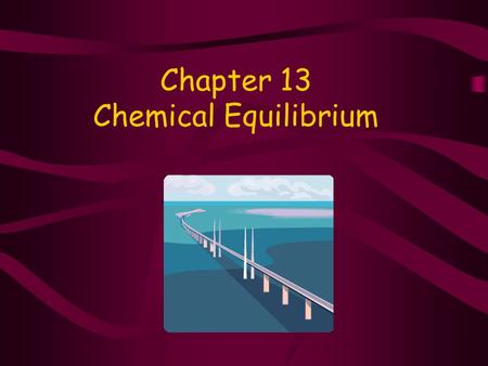 Chapter 13 Chemical Equilibrium Reversible Reactions REACTANTS react to form products. PRODUCTS then react to form reactants. BOTH reactions occur: forward.