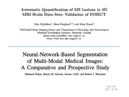 Kim HS 2011. 3. 19. Introduction considering that the amount of MRI data to analyze in present-day clinical trials is often on the order of hundreds or.