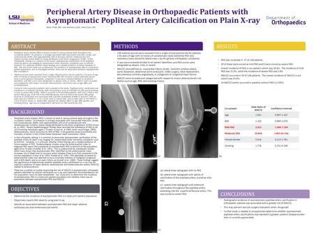 Peripheral Artery Disease in Orthopaedic Patients with Asymptomatic Popliteal Artery Calcification on Plain X-ray Adam Podet, MS; Julia Volaufova, phD,;