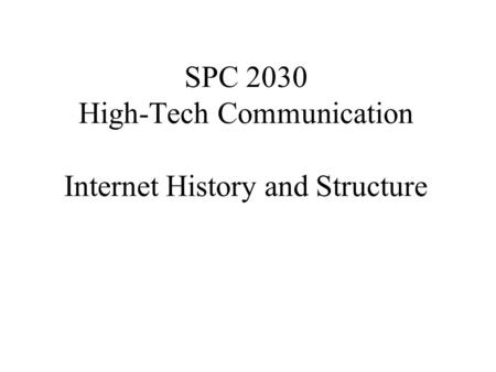 SPC 2030 High-Tech Communication Internet History and Structure.