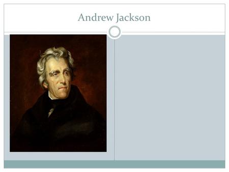 Andrew Jackson. Early Life Andrew Jackson was born into a poor family in South Carolina. He fought in the American Revolution Became famous as the commander.