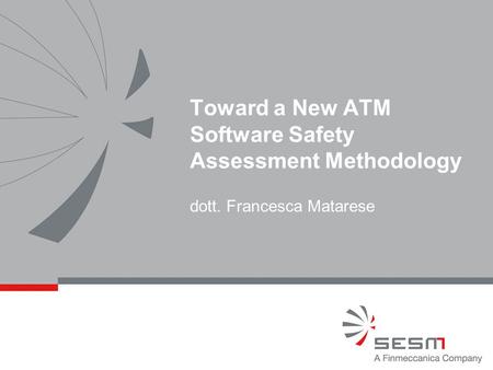 Toward a New ATM Software Safety Assessment Methodology dott. Francesca Matarese.