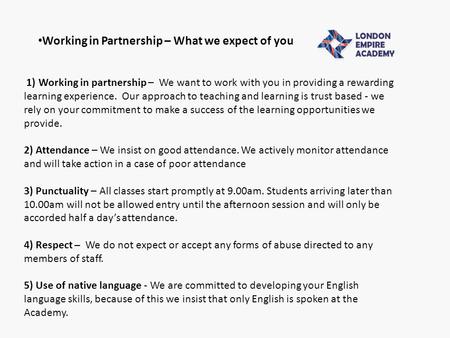 Working in Partnership – What we expect of you 1) Working in partnership – We want to work with you in providing a rewarding learning experience. Our approach.