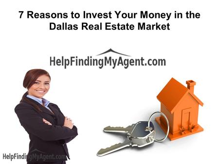 7 Reasons to Invest Your Money in the Dallas Real Estate Market.