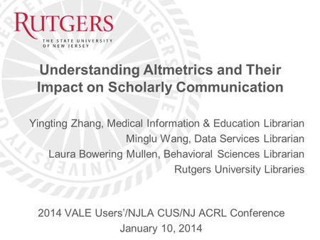 Understanding Altmetrics and Their Impact on Scholarly Communication Yingting Zhang, Medical Information & Education Librarian Minglu Wang, Data Services.
