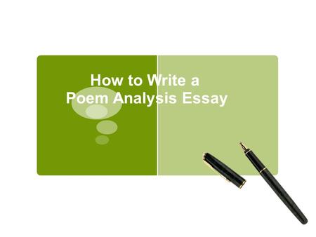 How to Write a Poem Analysis Essay. What is analysis?  Use this method to respond to complex matters.  Separate parts to understand the whole. Look.