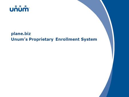 Plane.biz Unum’s Proprietary Enrollment System. 2 Enrollment technology: the plane.biz solution plane.biz is a highly effective benefit education and.