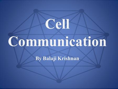 Cell Communication By Balaji Krishnan. Learning Objectives.