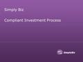 Simply Biz Compliant Investment Process. Agenda  Adviser Needs; Survey Results Summary  Regulatory Risks  The SimplyBiz Compliant Investment Process.