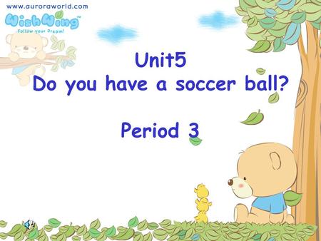 Unit5 Do you have a soccer ball? Period 3 1.I ________ a soccer. 2.We ________ two footballs and three basketballs. 3.He often________ baseball. 4.Does.