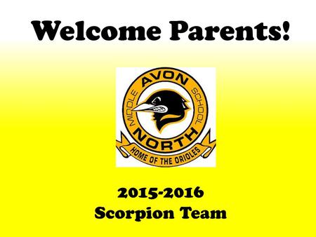 Welcome Parents! 2015-2016 Scorpion Team. Middle School Responsibility Middle school comes with a great deal more responsibility. The students are afforded.