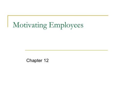 Motivating Employees Chapter 12. Motivation The psychological processes that arouse and direct goal-directed behavior.