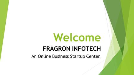 FRAGRON INFOTECH An Online Business Startup Center. Welcome.