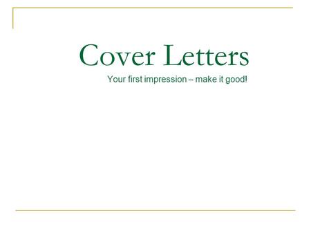 Cover Letters Your first impression – make it good!