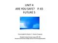 UNIT 4 ARE YOU SAFE? P. 65 FUTURE 5 Future English for Results 5 - Pearson /Longman Elizabeth Celeste Coiman-Lopez, BAT, MS Houston Community College,