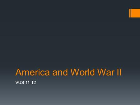 America and World War II VUS 11-12. War in Europe  World War II began with Hitler’s invasion of Poland in 1939, followed shortly thereafter by the Soviet.