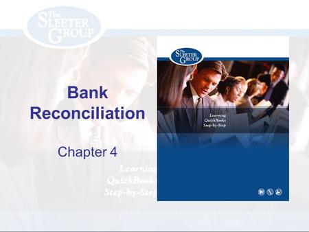 Bank Reconciliation Chapter 4. PAGE REF #CHAPTER 4: Bank Reconciliation SLIDE # 2 Objectives Reconcile your checking Create bank reconciliation reports.