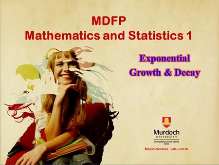 MDFP Mathematics and Statistics 1. Exponential functions are of the form Exponential Growth and Decay Many real world phenomena (plural of phenomenon)