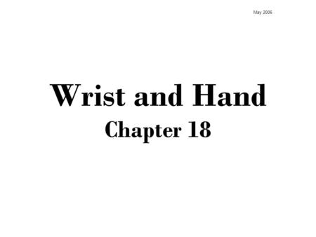 Wrist and Hand Chapter 18 May 2006. Anatomy Bones Carpal Bones are irregular shaped bones that articulate between the radius and ulna of the arm and the.
