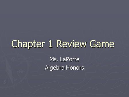 Chapter 1 Review Game Ms. LaPorte Algebra Honors.