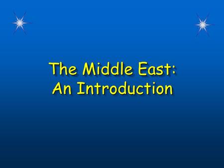 The Middle East: An Introduction The Middle East: An Introduction.