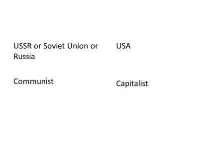 USSR or Soviet Union or Russia Communist USA Capitalist.