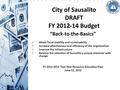 City of Sausalito DRAFT FY 2012-14 Budget “Back-to-the-Basics” Attain fiscal stability and sustainability Increase effectiveness and efficiency of the.