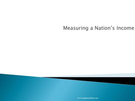 Measuring a Nation’s Income www.AssignmentPoint.com.