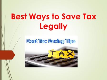 Best Ways to Save Tax Legally.  It is difficult for a common man to survive in today’s world. The constant inflation has already made his life miserable.