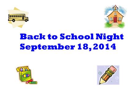 Back to School Night September 18, 2014. Welcome! Labels: please label all personal items. Money: any money brought to school should be put in an envelope.