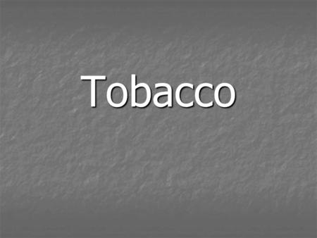 Tobacco. Nicotine is a stimulant drug found in tobacco products, including cigarettes, clove cigarettes, cigars, chewing tobacco, pipe tobacco, and snuff.