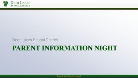 D EER L AKES S CHOOL D ISTRICT PARENT INFORMATION NIGHT Deer Lakes School District P ARENT I NFORMATION N IGHT.