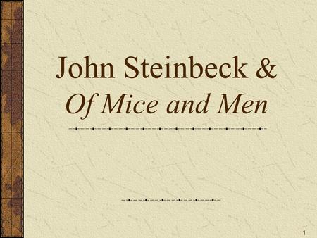 1 John Steinbeck & Of Mice and Men. 2 Topics of Discussion John Steinbeck’s Biography America in the Great Depression and Dust Bowl The Novel: Of Mice.