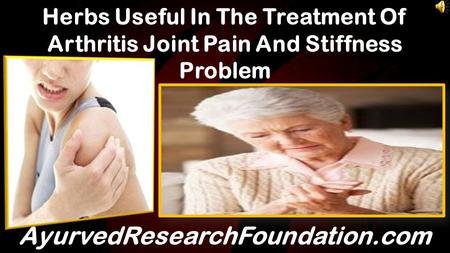 Herbs Useful In The Treatment Of Arthritis Joint Pain And Stiffness Problem AyurvedResearchFoundation.com.