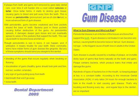 What Is Gum Disease and Who's at Risk? Periodontal disease is an infection of the tissues and bone that support the teeth. If gum disease is not treated.