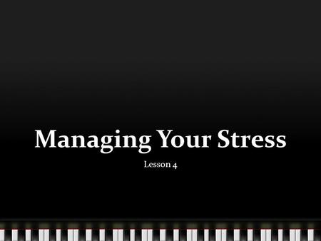 Managing Your Stress Lesson 4. Identify physical, mental, and emotional signs of stress. Managing stress is part of mental and physical health. Stress.
