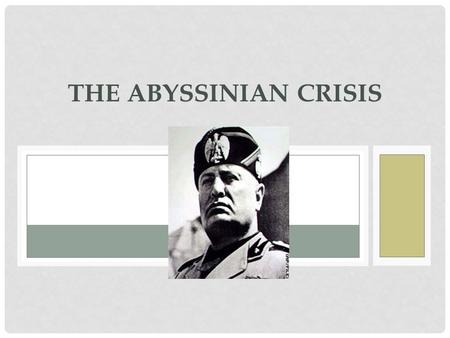 THE ABYSSINIAN CRISIS. BACKGROUND INFORMATION Mussolini’s Italy invaded Abyssinia, in East Africa, in October 1935. Causes: Mussolini wanted Italy to.