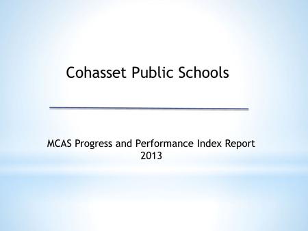 MCAS Progress and Performance Index Report 2013 Cohasset Public Schools.