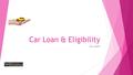 Car Loan & Eligibility Car Loans. Car Loan Overview  Are you planning to buy your dream family car and if finance is stopping you in between then you.