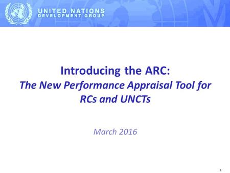 1 Introducing the ARC: The New Performance Appraisal Tool for RCs and UNCTs March 2016.