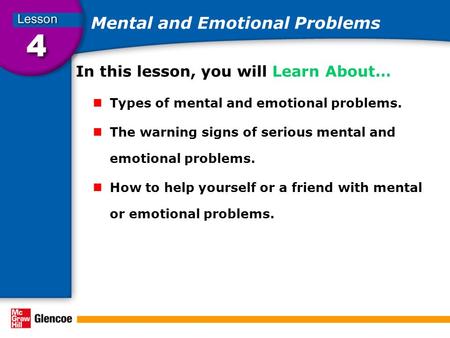 Mental and Emotional Problems In this lesson, you will Learn About… Types of mental and emotional problems. The warning signs of serious mental and emotional.