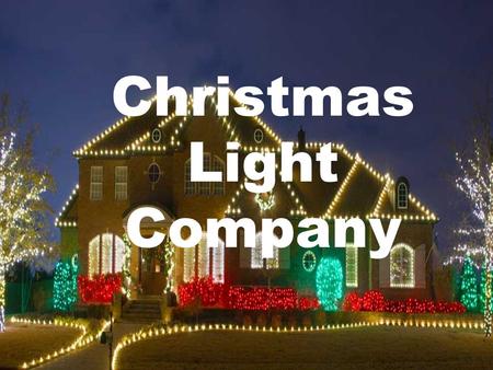 Christmas Light Company. About Christmas Light Company:- Now so more than ever, it is becoming increasingly difficult to find the time and energy to decorate.