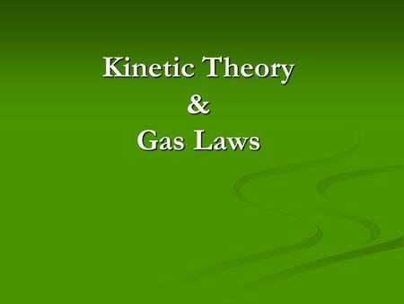 Kinetic Theory & Gas Laws. Kinetic-Molecular Theory – explains how particles in matter behave 1. All matter is composed of small particles that are far.
