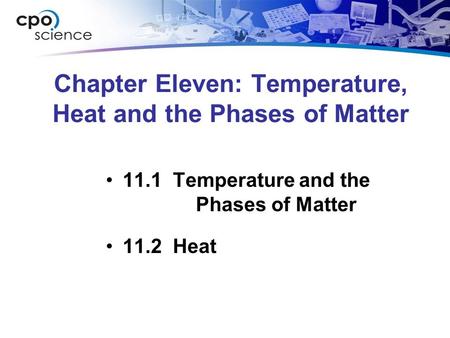 Chapter Eleven: Temperature, Heat and the Phases of Matter 11.1 Temperature and the Phases of Matter 11.2 Heat.