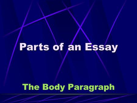 The Body Paragraph Parts of an Essay. Location Essay Between Introduction & Conclusion.