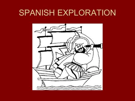 SPANISH EXPLORATION. CHRISTOPHER COLUMBUS Plan was sailing west to get East (India) Venetian (Italy) – He tried to sell his plan to anybody who would.
