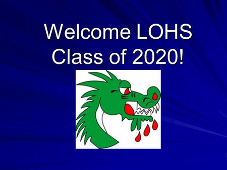 Welcome LOHS Class of 2020!. Who is Your Counselor? Last Names A-CAMChristy Bell Last Names CAN-FINMelissa Bruno Last Names FIO-HOPCarol Doll Last Names.