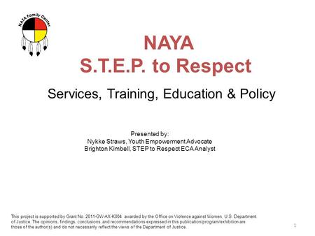 NAYA S.T.E.P. to Respect 1 Services, Training, Education & Policy Presented by: Nykke Straws, Youth Empowerment Advocate Brighton Kimbell, STEP to Respect.